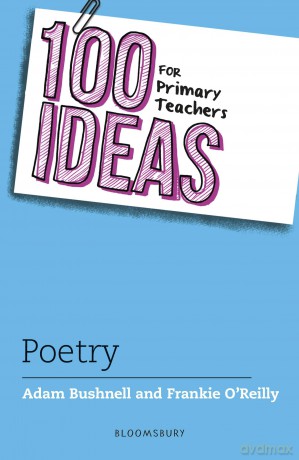 100 Ideas for Primary Teachers: Poetry (100 Ideas for Teachers) - Adam Bushnell [KSIĄŻKA]