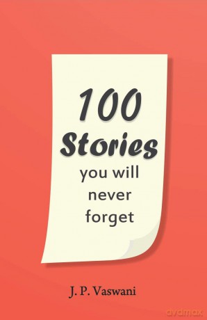 100 Stories You Will Never Forget - J.P. Vaswani [KSIĄŻKA]
