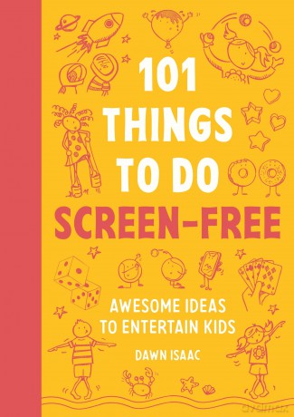 101 Things to do Screen-Free: Awesome ideas to entertain kids - Dawn Isaac [KSIĄŻKA]