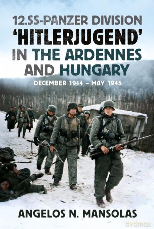 12.SS Panzer Division 'Hitlerjugend' in the Ardennes and Hungary: December 1944-May 1945 - Angelos Mansolas [KSIĄŻKA]