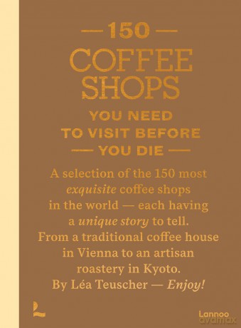 150 Coffee Shops You Need to Visit Before You Die (150 Series) - Lea Teuscher [KSIĄŻKA]