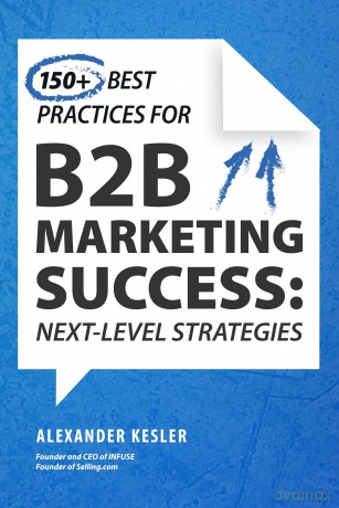 150+ Best Practices for B2B Marketing Success: Next-Level Strategies - Best Practices For [KSIĄŻKA]