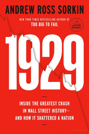 1929: Inside the Greatest Crash in Wall Street History--And How It Shattered a Nation: The Inside Story of the Greatest Crash in Wall Street History - Andrew Ross Sorkin [KSIĄŻKA]