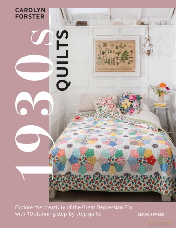 1930s Quilts: Explore the creativity of the Great Depression era with 10 stunning step-by-step quilts - Carolyn Forster [KSIĄŻKA]