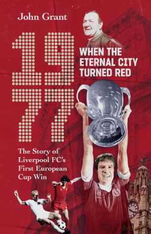 1977, When the Eternal City Turned Red: The Story of Liverpool FC's First European Cup Win - Grant John [KSIĄŻKA]