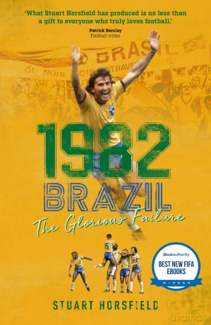 1982 Brazil: The Glorious Failure - Horsfield Stuart [KSIĄŻKA]