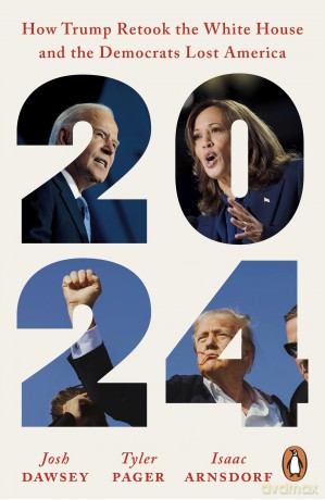 2024: How Trump Retook the White House and the Democrats Lost America - Josh Et Al Dawsey [KSIĄŻKA]