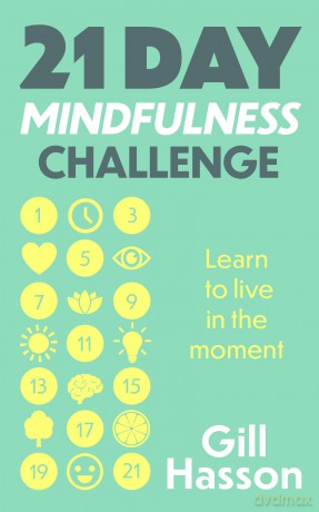 21 Day Mindfulness Challenge: Learn to live in the moment - Gill Hasson [KSIĄŻKA]