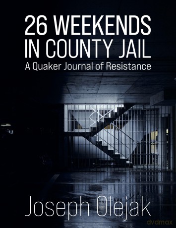 26 Weekends in County Jail: A Quaker Journal of Resistance [KSIĄŻKA]