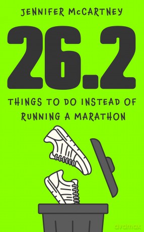 26.2 Things to Do Instead of Running a Marathon: The ultimate funny Father's Day gift for marathon-running dads - Jennifer Mccartney [KSIĄŻKA]