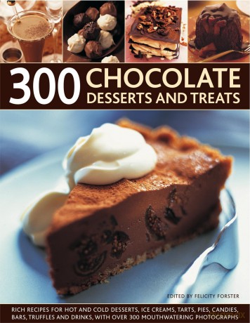 300 Chocolate Desserts and Treats: Rich Recipes for Hot and Cold Desserts, Ice Creams, Tarts, Pies, Candies, Bars, Truffles and Drinks, with Over 300 Mouthwatering Photographs - Unknown [KSIĄŻKA]