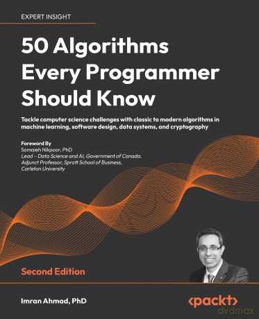 50 Algorithms Every Programmer Should Know: Tackle computer science challenges with classic to modern algorithms in machine learning, software design, data systems, and cryptography - Imran Ahmad [KSIĄŻKA]