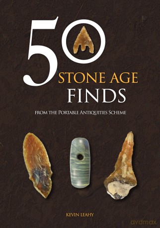 50 Stone Age Finds: From the Portable Antiquities Scheme (50 Finds) - Kevin Leahy [KSIĄŻKA]