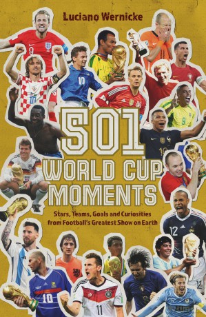 501 World Cup Moments: Stars, Teams, Goals and Curiosities from Football's Greatest Show on Earth - Luciano Wernicke [KSIĄŻKA]