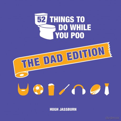 52 Things to Do While You Poo: The Dad Edition: Hilarious Puzzles, Activities and Trivia to Keep Him Occupied: A Funny Bathroom Activity Book for Your Dad - Hugh Jassburn [KSIĄŻKA]