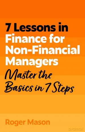 7 Lessons in Finance for Non-Financial Managers: Master the Basics of Finance in 7 Steps (TYW) - Roger Mason [KSIĄŻKA]