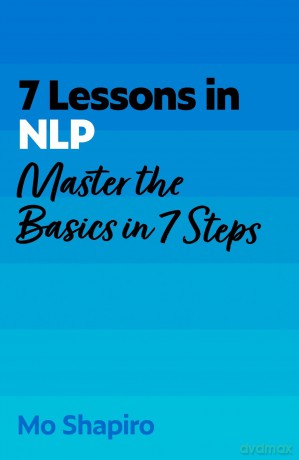 7 Lessons in NLP: Master the Basics of Neuro-Linguistic Programming in 7 Steps (TYW) - Mo Shapiro [KSIĄŻKA]