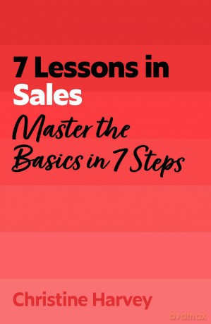 7 Lessons in Sales: Master the Basics of Selling in 7 Steps (TYW) - Christine Harvey [KSIĄŻKA]