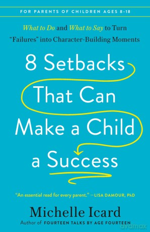 8 Setbacks That Can Make a Child a Success: What to Do and What to Say to Turn "Failures" into Character-Building Moments - Michelle Icard [KSIĄŻKA]