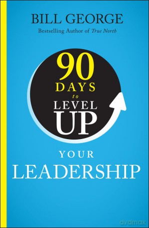90 Days to Level Up Your Leadership (90 Days to Level Up Series) - Bill George [KSIĄŻKA]