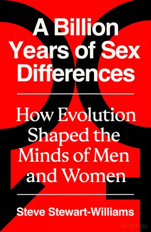 A Billion Years of Sex Differences: How Evolution Shaped the Minds of Men and Women - S Stewart-Williams [KSIĄŻKA]