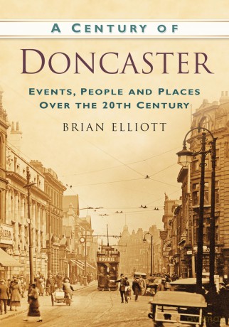 A Century of Doncaster: Events, People and Places Over the 20th Century [KSIĄŻKA]
