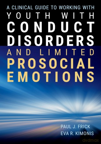 A Clinical Guide to Working with Youth with Conduct Disorders and Limited Prosocial Emotions - Paul J. Frick [KSIĄŻKA]