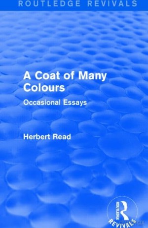 A Coat of Many Colours: Occasional Essays: Volume 1 (Routledge Revivals: Herbert Read and Selected Works) - Herbert Read [KSIĄŻKA]