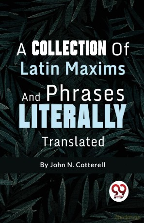A Collection of Latin Maxims and Phrases Literally - John N. Cotterell [KSIĄŻKA]