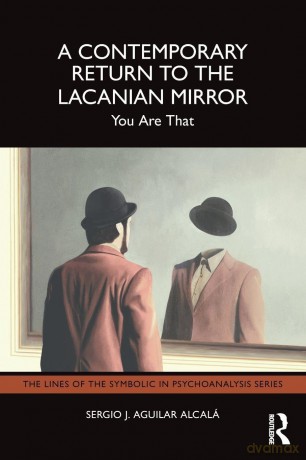 A Contemporary Return to the Lacanian Mirror: You Are That (The Lines of the Symbolic in Psychoanalysis Series) - Aguilar Alcal S [KSIĄŻKA]