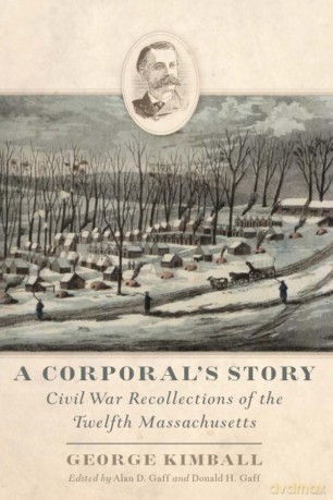 A Corporal's Story: Civil War Recollections of the Twelfth Massachusetts - George Kimball [KSIĄŻKA]