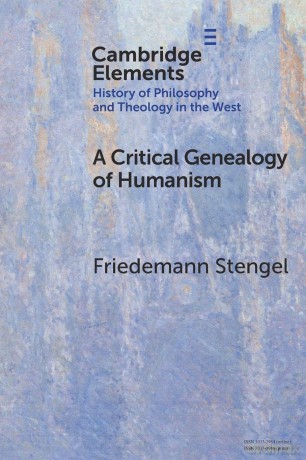 A Critical Genealogy of Humanism (Elements In the History of Philosophy and Theology in the West) - Stengel Friedemann [KSIĄŻKA]