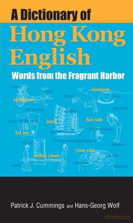 A Dictionary of Hong Kong English: Words from the Fragrant Harbor - Patrick J. Cummings [KSIĄŻKA]