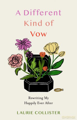 A Different Kind of Vow: Rewriting My Happily Ever After - Laurie Collister [KSIĄŻKA]