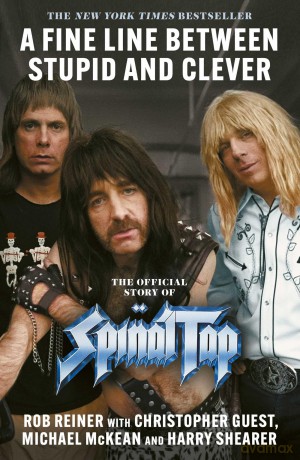 A Fine Line between Stupid and Clever: The Story of Spinal Tap - Rob Reiner [KSIĄŻKA]