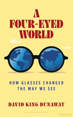 A Four-Eyed World: How Glasses Changed the Way We See - David King Dunaway [KSIĄŻKA]