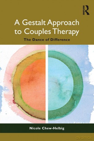 A Gestalt Approach to Couples Therapy: The Dance of Difference - Chew-Helbig Nicole [KSIĄŻKA]