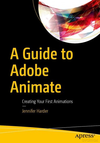 A Guide to Adobe Animate: Creating Your First Animations - Jennifer Harder [KSIĄŻKA]
