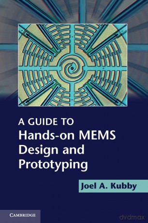 A Guide to Hands-on MEMS Design and Prototyping - Kubby Joel A. [KSIĄŻKA]