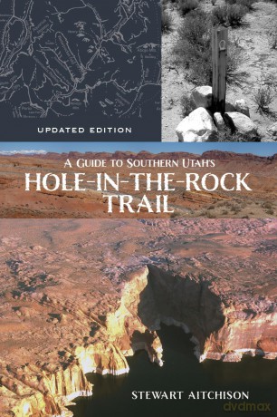 A Guide to Southern Utah's Hole-in-the-Rock Trail: Updated Edition - Stewart Aitchison [KSIĄŻKA]