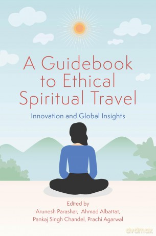A Guidebook to Ethical Spiritual Travel: Innovation and Global Insights - Arunesh Parashar [KSIĄŻKA]
