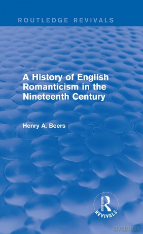 A History of English Romanticism in the Nineteenth Century (Routledge Revivals) - Henry A. Beers [KSIĄŻKA]