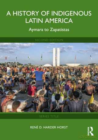 A History of Indigenous Latin America: Aymara to Zapatistas - Harder Horst Ren [KSIĄŻKA]