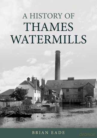 A History of Thames Watermills - Brian Eade [KSIĄŻKA]