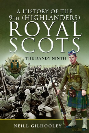 A History of the 9th (Highlanders) Royal Scots: The Dandy Ninth - Neill Gilhooley [KSIĄŻKA]