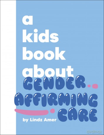 A Kids Book About Gender Affirming Care - Amer Lindz [KSIĄŻKA]