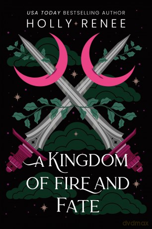 A Kingdom of Fire and Fate: The Fourth Book in the Dark Enemies to Lovers Fantasy Romance Series (Stars and Shadows Book 4) - Holly Renee [KSIĄŻKA]