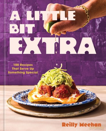 A Little Bit Extra: 100 Recipes That Serve Up Something Special - Reilly Meehan [KSIĄŻKA]