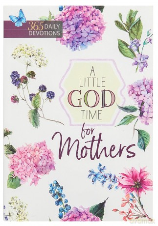 A Little God Time for Mothers: 365 Daily Devotions (Paperback) Motivational Devotions for Mom, Perfect Gift for Mother s Day, Birthdays, Holidays, and More Paperback August 7, 2018 [KSIĄŻKA]