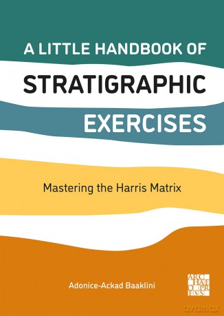 A Little Handbook of Stratigraphic Exercises: Mastering the Harris Matrix - Adonice-Ac Baaklini [KSIĄŻKA]